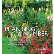 Planting by Number: 40 Easy-To-Follow Plans To Create Stunning Color For Every Space