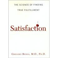 Satisfaction : The Science of Finding True Fulfillment