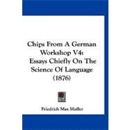 Chips from a German Workshop V4 : Essays Chiefly on the Science of Language (1876)