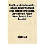 Healthcare in Indianapolis, Indian : James Whitcomb Riley Hospital for Children, Clarian Health People Mover, Central State Hospital
