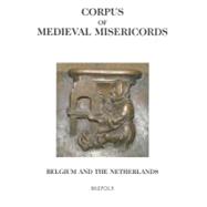 Corpus of Medieval Misericords: The Low Countries, Germany, Switzerland, And Italy