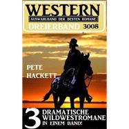 Western Dreierband 3008 - 3 dramatische Wildwestromane in einem Band