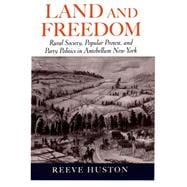 Land and Freedom Rural Society, Popular Protest, and Party Politics in Antebellum New York