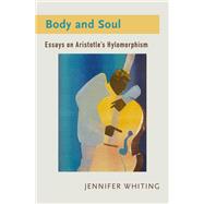 Body and Soul Essays on Aristotle's Hylomorphism
