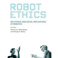 Robot Ethics The Ethical and Social Implications of Robotics