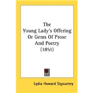 The Young Lady's Offering Or Gems Of Prose And Poetry