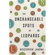 The Unchangeable Spots of Leopards A Novel