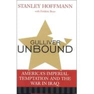 Gulliver Unbound America's Imperial Temptation and the War in Iraq