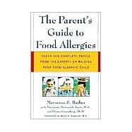 The Parent's Guide to Food Allergies Clear and Complete Advice from the Experts on Raising Your Food-Allergic Child