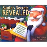 Santa's Secrets Revealed: All Your Questions Answered About Santa's Super Sleigh, His Flying Reindeer, and Other Wonders