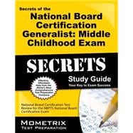 Secrets of the National Board Certification Generalist: Middle Childhood Exam Study Guide: National Board Certification Test Review for the Nbpts National Board Certification Exam