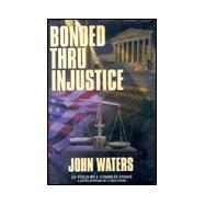 Bonded Thru Injustice