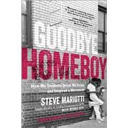 Goodbye Homeboy How My Students Drove Me Crazy and Inspired a Movement,9781948836005