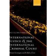 International Justice and the International Criminal Court Between Sovereignty and the Rule of Law