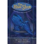 Blue Shoe : A Tale of Thievery, Villainy, Sorcery, and Shoes