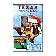 Texas Curiosities : Quirky Characters, Roadside Oddities and Other Offbeat Stuff