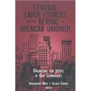 Central Labor Councils and the Revival of American Unionism: Organizing for Justice in Our Communities: Organizing for Justice in Our Communities