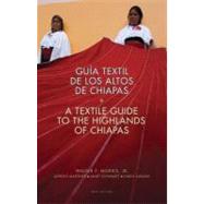 A Textile Guide to the Highlands of Chiapas Guía Textil de los Altos de Chiapas