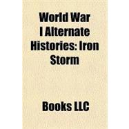 World War I Alternate Histories : Iron Storm