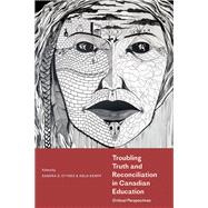 Troubling Truth and Reconciliation in Canadian Education