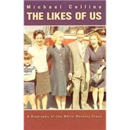The Likes of Us; A Biography of the White Working Class