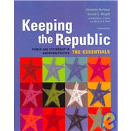 Keeping the Republic: Power And Citizenship in American Politics, The Essentials