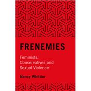 Frenemies Feminists, Conservatives, and Sexual Violence