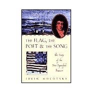 The Flag, the Poet and the Song The Story of the Star-Spangled Banner