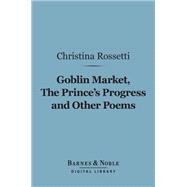 Goblin Market, The Prince's Progress and Other Poems (Barnes & Noble Digital Library)