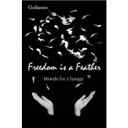 Freedom Is a Feather: Words for Change