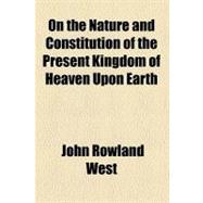 On the Nature and Constitution of the Present Kingdom of Heaven upon Earth