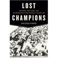 Lost Champions Four Men, Two Teams, and the Breaking of Pro Football’s Color Line