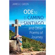 Ode to El Camino de Santiago and Other Poems of Journey