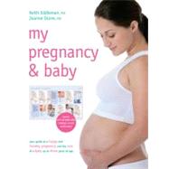 My Pregnancy & Baby: Your Guide to a Happy and Healthy Pregnancy and the Care of a Baby Up to Three Years of Age
