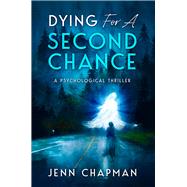 Dying For A Second Chance A Psychological Thriller