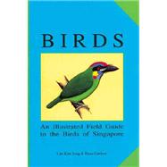 Birds : An Illustrated Field Guide to the Birds of Singapore