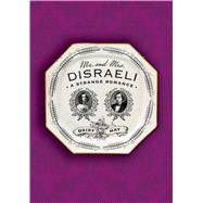 Mr. and Mrs. Disraeli A Strange Romance
