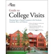 Guide to College Visits : Planning Trips to Popular Campuses in the Northeast, Southeast, West, and Midwest