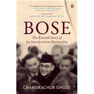 Bose The Untold Story of an Inconvenient Nationalist | Penguin Books, Indian History & Biographies