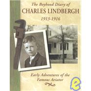 The Boyhood Diary of Charles A. Lindbergh, 1913-1916