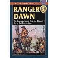 Ranger Dawn The American Ranger from the Colonial Era to the Mexican War,9780811736008