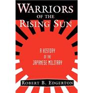 Warriors Of The Rising Sun A History Of The Japanese Military