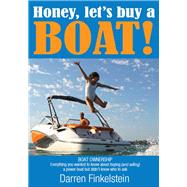 Honey, let's buy a BOAT!: Boat Ownership - Everything you wanted to know about buying (and selling) a power boat but didn't know who to ask.