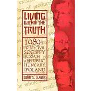 Living Within the Truth : The Rise of Civil Society in the Czech Republic, Hungary, and Poland