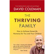The Thriving Family How to Achieve Lasting Home-Life Harmony for You and Your Children