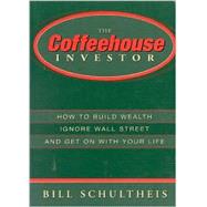 The Coffeehouse Investor: How to Build Wealth, Ignore Wall Street and Get on With Your Life