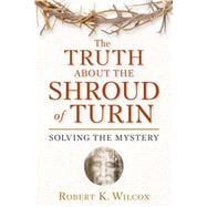 The Truth About the Shroud of Turin