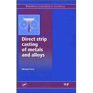 Direct Strip Casting of Metals and Alloys : Processing, Microstructure and Properties