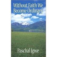 Without Faith We Become Ordinary