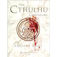 The Cthulhu Campaigns Ancient Rome